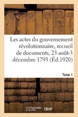 Book cover for Les Actes Du Gouvernement Revolutionnaire, Recueil de Documents, 23 Aout 1793-27 Juillet 1794