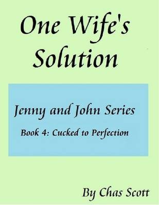 Book cover for One Wife's Solution (Jenny and John Series) Book 4: Cucked to Perfection