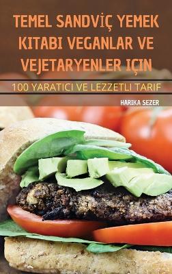 Cover of Temel Sandv&#304;ç Yemek Kitabi Veganlar Ve Vejetaryenler Için