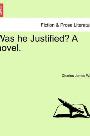 Cover of Was He Justified? a Novel.