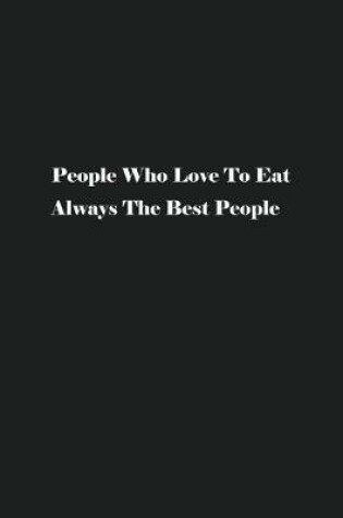 Cover of People Who Love To Eat Always The Best People