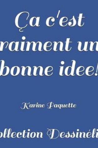 Cover of �a c'est vraiment une bonne idee!