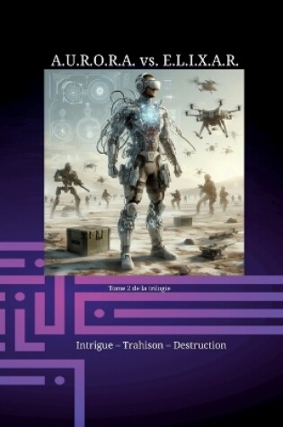 Cover of A.U.R.O.R.A. vs. E.L.I.X.A.R. Intrigue - Trahison - Destruction