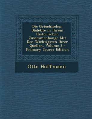 Book cover for Die Griechischen Dialekte in Ihrem Historischen Zusammenhange Mit Den Wichtigsten Ihrer Quellen, Volume 3 - Primary Source Edition