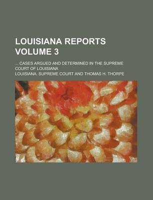 Book cover for Louisiana Reports; ... Cases Argued and Determined in the Supreme Court of Louisiana Volume 3