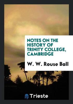 Book cover for Notes on the History of Trinity College, Cambridge