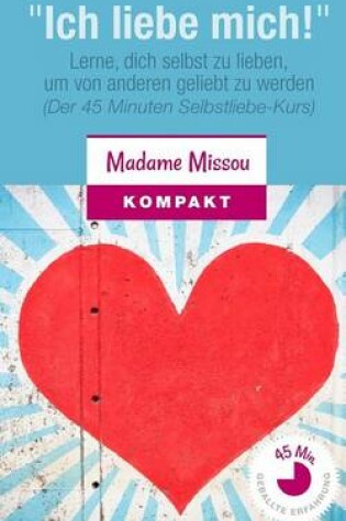 Cover of "Ich Liebe Mich!" Lerne, Dich Selbst Zu Lieben, Um Von Anderen Geliebt Zu Werden