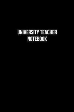 Cover of University Teacher Notebook - University Teacher Diary - University Teacher Journal - Gift for University Teacher
