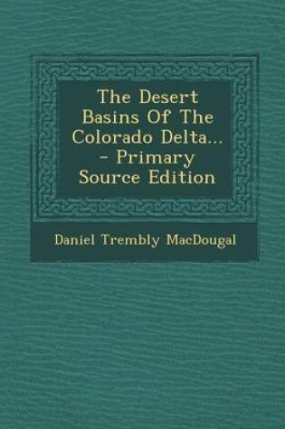 Cover of The Desert Basins of the Colorado Delta... - Primary Source Edition