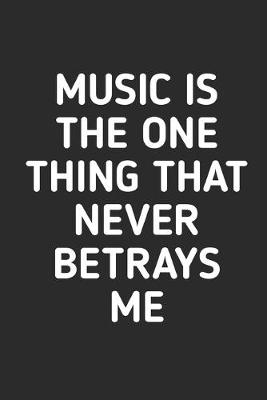 Cover of Music is The One Thing That Never Betrays Me