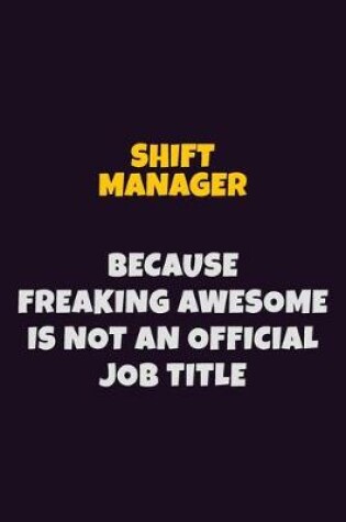 Cover of Shift Manager, Because Freaking Awesome Is Not An Official Job Title