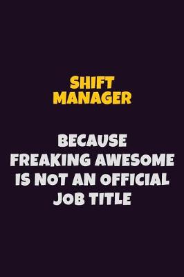 Book cover for Shift Manager, Because Freaking Awesome Is Not An Official Job Title