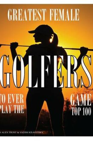 Cover of Greatest Female Golfers to Ever Play the Game