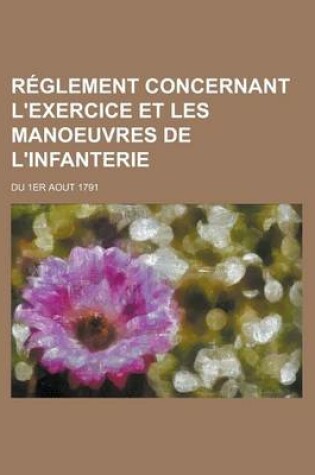 Cover of Reglement Concernant L'Exercice Et Les Manoeuvres de L'Infanterie; Du 1er Aout 1791