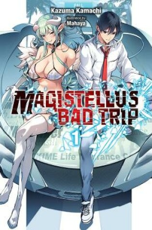 Cover of Magistealth Bad Trip, Vol. 1 (light novel)