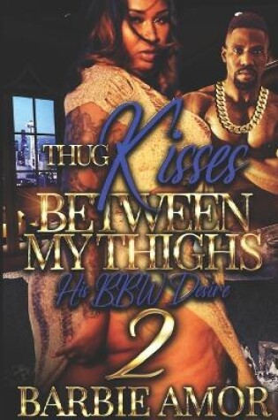 Cover of Thug Kisses Between My Thighs 2
