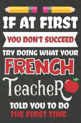 Cover of If at First You Don't Succeed Try Doing What Your French Teacher Told You To Do The First Time