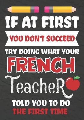 Book cover for If at First You Don't Succeed Try Doing What Your French Teacher Told You To Do The First Time