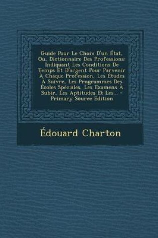 Cover of Guide Pour Le Choix D'Un Etat, Ou, Dictionnaire Des Professions