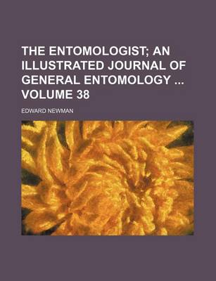 Book cover for The Entomologist Volume 38; An Illustrated Journal of General Entomology