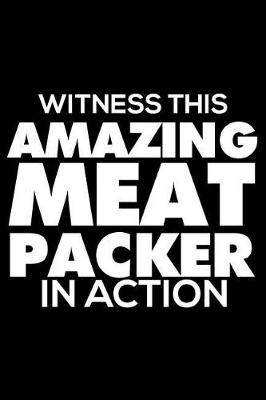 Book cover for Witness This Amazing Meat Packer in Action