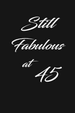 Cover of still fabulous at 45