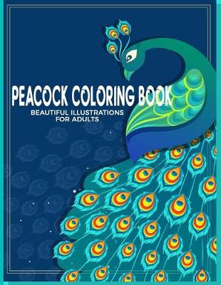 Book cover for Peacock Coloring Book Beautiful Illustrations For Adults