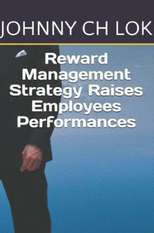 Cover of Reward Management Strategy Raises Employees Performances