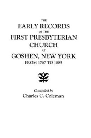 Cover of The Early Records of the First Presbyterian Church at Goshen, New York, from 1767 to 1885
