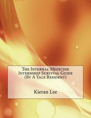 Book cover for The Internal Medicine Internship Survival Guide (by a Yale Resident)