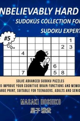 Cover of Unbelievably Hard Sudokus Collection for Sudoku Expert #5