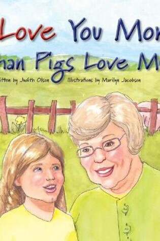 Cover of I Love You More Than Pigs Love Mud!