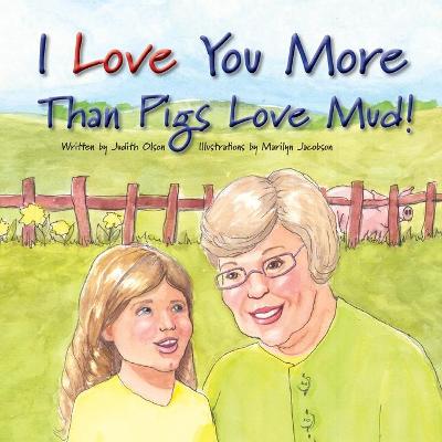 Cover of I Love You More Than Pigs Love Mud!