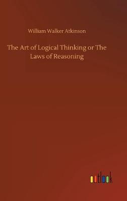 Cover of The Art of Logical Thinking or The Laws of Reasoning