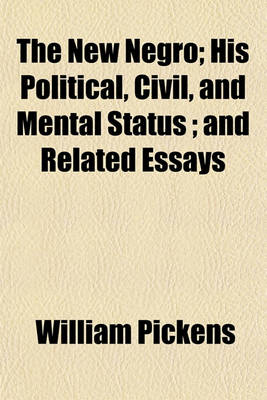 Book cover for The New Negro; His Political, Civil, and Mental Status; And Related Essays