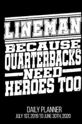 Cover of Lineman Because Quarterbacks Need Heroes Too Daily Planner July 1st, 2019 to June 30th, 2020