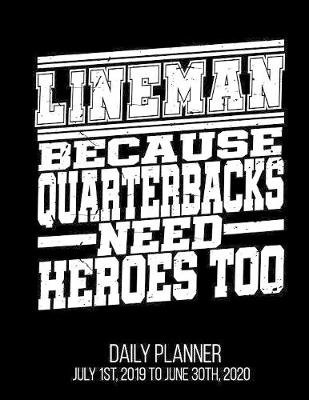 Book cover for Lineman Because Quarterbacks Need Heroes Too Daily Planner July 1st, 2019 to June 30th, 2020