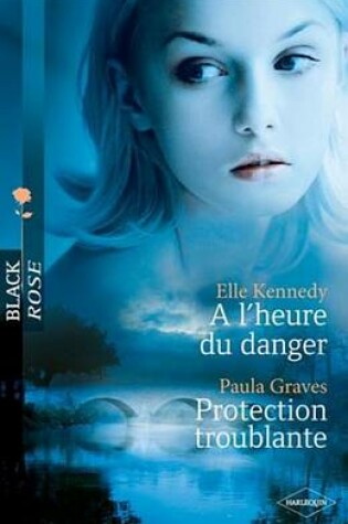 Cover of A L'Heure Du Danger - Protection Troublante