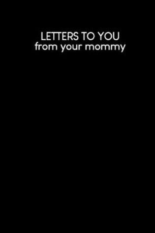 Cover of Letters to you from your mommy