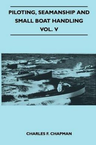 Cover of Piloting, Seamanship and Small Boat Handling - Vol. V