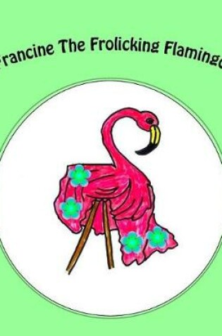 Cover of Francine The Frolicking Flamingo