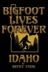 Book cover for Bigfoot Lives Forever in Idaho