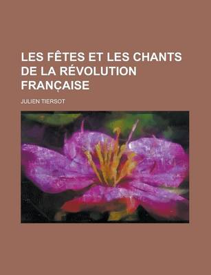 Book cover for Les Fetes Et Les Chants de La Revolution Franc Aise