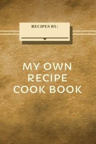 Cover of My Own Recipes Cook Book