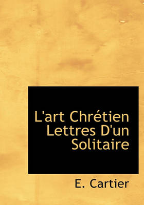 Book cover for L'Art Chr Tien Lettres D'Un Solitaire