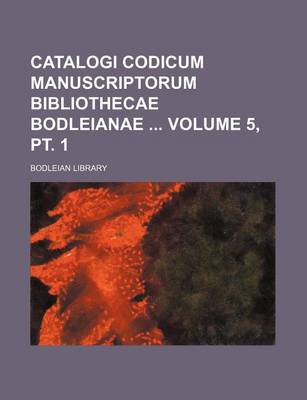 Book cover for Catalogi Codicum Manuscriptorum Bibliothecae Bodleianae Volume 5, PT. 1