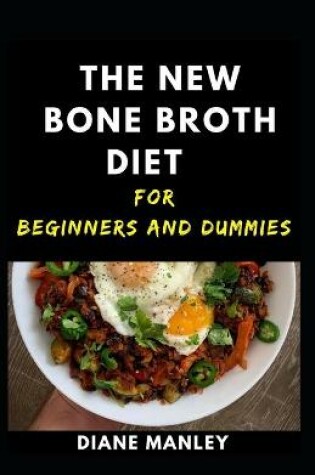 Cover of The New Bone Broth Diet For Beginners And Dummies