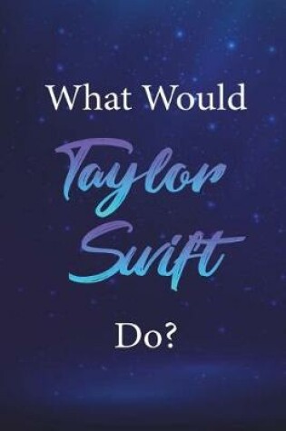 Cover of What Would Taylor Swift Do?