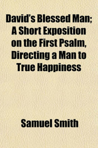 Cover of David's Blessed Man; A Short Exposition on the First Psalm, Directing a Man to True Happiness