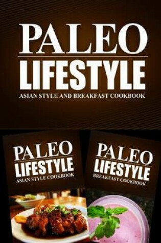 Cover of PALEO LIFESTYLE - Asian Food and Breakfast Cookbook